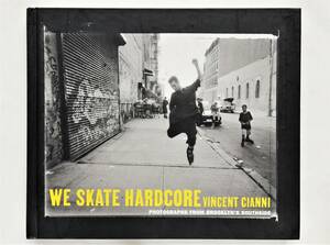 Vincent Cianni / We Skate Hardcore　Photographs from Brooklyn’s Southside　NY ブルックリン スケーター 写真集