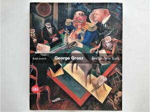 George Grosz　Berlin-New York　ゲオルゲ・グロッス ジョージ・グロス