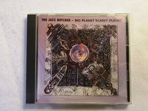 「THE JAZZ BUTCHERS - BIG PLANET SCAREY PLANET」 1989年ラフ・トレード　美品
