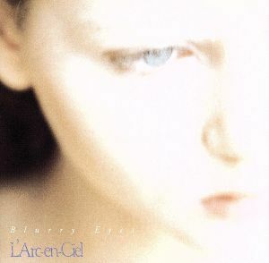 Ｂｌｕｒｒｙ　Ｅｙｅｓ／Ｌ’Ａｒｃ～ｅｎ～Ｃｉｅｌ