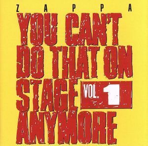 【輸入盤】Ｖｏｌ．　１－Ｙｏｕ　Ｃａｎ’ｔ　Ｄｏ　Ｔｈａｔ　ｏｎ　Ｓｔａｇｅ　Ａｎｙｍｏｒｅ／フランク・ザッパ