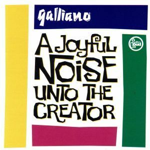 【輸入盤】Ｊｏｙｆｕｌ　Ｎｏｉｓｅ　Ｕｎｔｏ　ｔｈｅ　Ｃｒｅａｔｏｒ／ガリアーノ