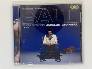 即決CD BALL JARULUK CHAYAKUL / FROM NOW ON これから / おしゃべりだけ。 Forever 君しかない。 いいっすか？ アルバム レア U05