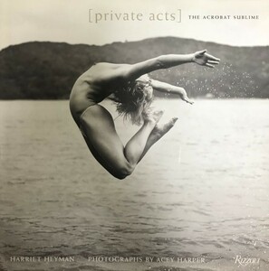 Private Acts: The Acrobat Sublime [ハードカバー] Heyman, Harriet; Harper, Acey