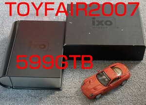 トイフェア別注 1/43 フェラーリ 599GTB TOYFAIR2007 FERRARI IXO イクソ