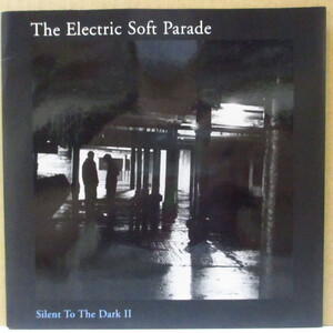 ELECTRIC SOFT PARADE, THE-Silent To The Dark II (UK Limited