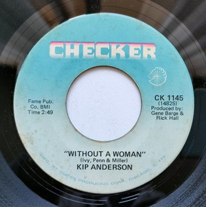 ★Kip Anderson 【US盤 Soul 7&#34; Single】Without A Woman [b/w] If That Don't Make You Cry (Checker CK 1145) 1966年 