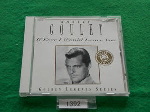 CD／Robert Goulet／If I Ever Would Leave You／ロバート・グーレ／イフ・エヴァー・アイ・ウッド・リーヴ・ユー／管1392