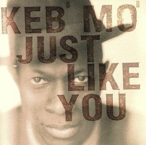 【輸入盤】Ｊｕｓｔ　Ｌｉｋｅ　Ｙｏｕ／ケブ・モ