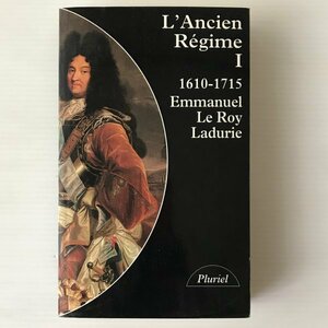 L'Ancien Regime : Tome 1：L'Absolutisme en vraie grandeur, 1610-1715 ＜ Histoire de France Hachette＞ Emmanuel Le Roy Ladurie