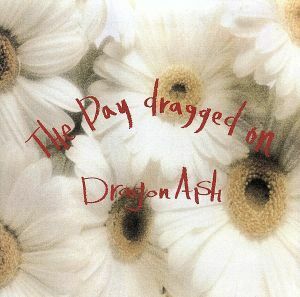 ＴＨＥ　ＤＡＹ　ＤＲＡＧＧＥＤ　ＯＮ／Ｄｒａｇｏｎ　Ａｓｈ