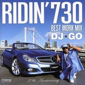 ＲＩＤＩＮ’７３０　Ｂｅｓｔ　Ｗｏｒｋ　Ｍｉｘ　ｂｙ　ＤＪ☆ＧＯ／ＤＪ☆ＧＯ