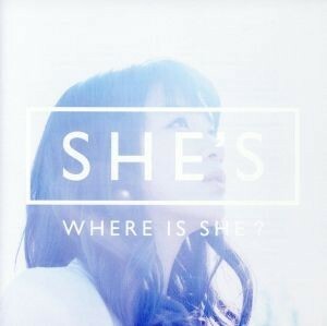 ＷＨＥＲＥ　ＩＳ　ＳＨＥ？／ＳＨＥ’Ｓ