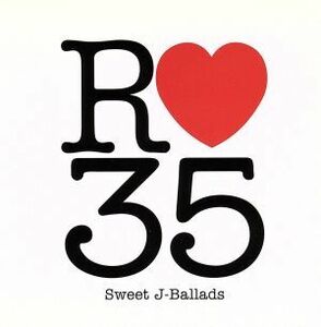 Ｒ３５　Ｓｗｅｅｔ　Ｊ－Ｂａｌｌａｄｓ／（オムニバス）,ＣＨＡＧＥ　ａｎｄ　ＡＳＫＡ,米米ＣＬＵＢ,ＴＨＥ　ＪＡＹＷＡＬＫ,山根康広,