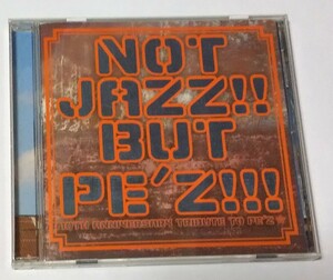 V.A. NOT JAZZ!! BUT PE’Z!! 10th ANNIVERSARY TRIBUTE TO PE’Z / special others, soulive, qudsimode他