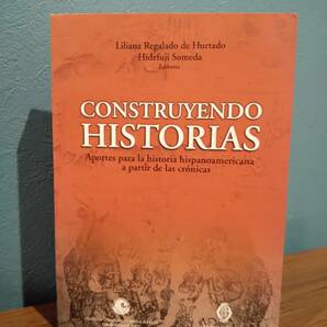 〈洋書〉Construyendo historias 物語の構築 : クロニクルからラテンアメリカの歴史への貢献 ◎染田秀藤 ほか