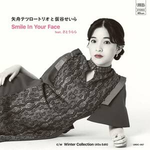 売切♪ Smile In Your Face feat.さとうらら / Winter Collection (45s Edit)【限定盤】(7インチシングル) 矢舟テツロートリオと仮谷せいら