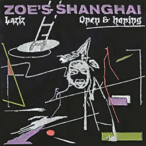 ZOE'S SHANGHAI / LAZIZ / OPEN & HOPING - EDIT (7)