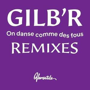 GILB'R/ON DANSE COMME DES FOUS - REMIXES EP