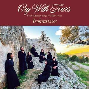 新品　ISOKRATISSES / CRY WITH TEARS: GREEK-ALBANIAN SONGS OF MANY VOICE (LP)