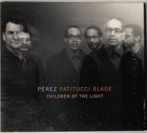 【希少盤】Perez Patitucci Blade/Children of the Light～ウェイン・ショーター・バンドのスリー・クォーター究極ピアノトリオ