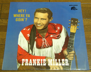 FRANKIE MILLER - HEY! WHERE YA GOIN'? - LP/ 50's,ロカビリー,FIFTIES,カントリー,ウエスタン,I DON'T KNOW WHY I LOVE YOU,PAID IN FULL