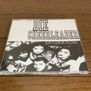 DIE CHEERLEADER/SATURATION