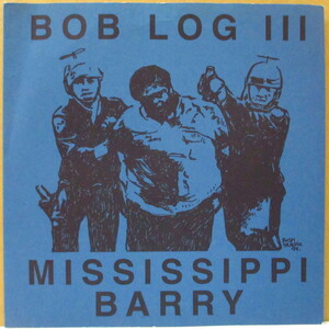 BOB LOG III / MISSISSIPPI BARRY-I Want Your Shit On My Leg /