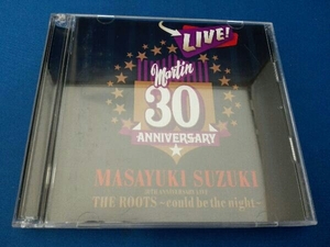 鈴木雅之 CD MASAYUKI SUZUKI 30TH ANNIVERSARY LIVE THE ROOTS~could be the night~