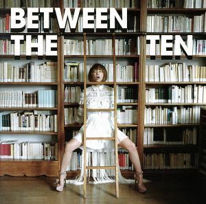 ＢＥＴＷＥＥＮ　ＴＨＥ　ＴＥＮ／ＹＵＫＩ