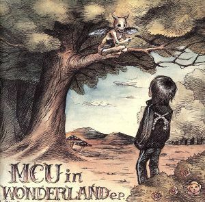 ＭＣＵ　ｉｎ　ＷＯＮＤＥＲＬＡＮＤ　ｅ．ｐ．／ＭＣＵ（ＫＩＣＫ　ＴＨＥ　ＣＡＮ　ＣＲＥＷ）