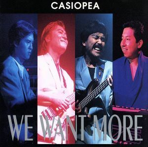 ＷＥ　ＷＡＮＴ　ＭＯＲＥ／ＣＡＳＩＯＰＥＡ