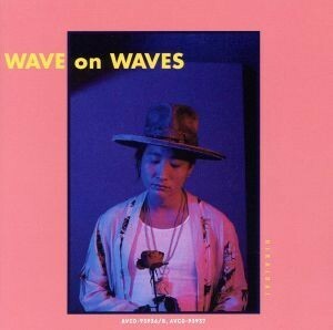 ＷＡＶＥ　ｏｎ　ＷＡＶＥＳ／平井大