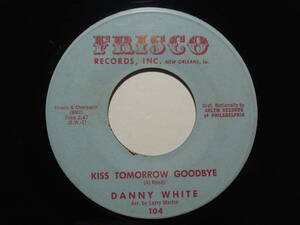 Danny White・Kiss Tomorrow Goodbye / The Little Bitty Things　US 7”