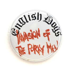 25mm 缶バッジ English Dogs INVASION OF THE PORKY MEN crossover METAL PUNK