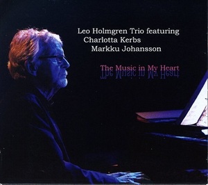 LEO HOLMGREN TRIO / THE MUSIC IN MY HEART Charlotta Kerbs MARKKU JOHANSSON