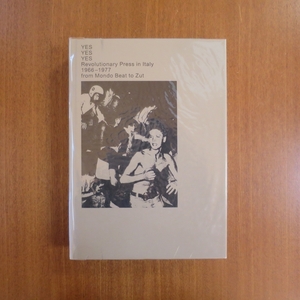 Yes Yes Yes Revolutionary Press In Italy 1966-1977 From Mondo Beat To Zut■美術手帖 芸術新潮 アイデア デザイン ダダ パンク parkett