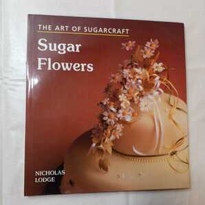 zaa-ma04♪Sugar Flowers: The Art Of Sugarcraft Tapa dura 1 Enero 1996年 　Nicholas Lodge (著)　シュガーフラワー製作本(英語版)