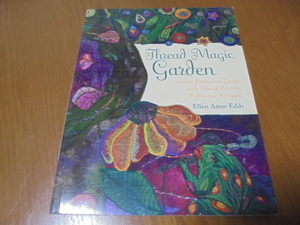 洋書ミシン刺しゅう　アートガーデン　フローラル アート キルト作成　Thread Magic Garden　エレンの革新的なノーパターン アプローチ