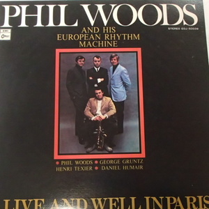 フィル・ウッズ　/　Phil Woods And His European Rhythm Machine　 / 　Alive And Well In Paris 