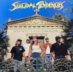 SUICIDAL TENDENCIES/HOW WILL I LAUGH TOMORROW WHEN I CAN'T EVEN SMILE TODAY