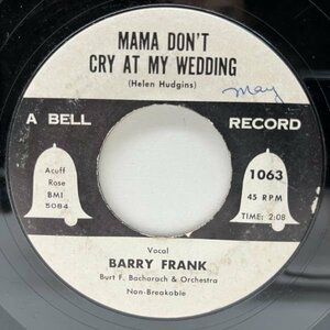 USオリジナル 7インチ BARRY FRANK Mama Don't Cry At My Wedding ('54 Bell) BURT BACHARACH バリー・フランク 45RPM.