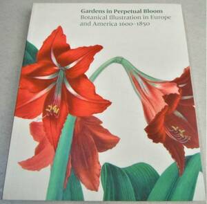 !即決! ボタニカルアート「Gardens in Perpetual Bloom: Botanical Illustration in Europe and America 1600-1850」