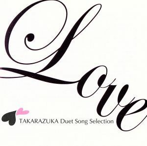 ＬＯＶＥ　ＴＡＫＡＲＡＺＵＫＡ　Ｄｕｅｔ　Ｓｏｎｇ　Ｓｅｌｅｃｔｉｏｎ／宝塚歌劇団,真飛聖,蘭乃はな,霧矢大夢,蒼乃夕妃,水夏希,愛原実