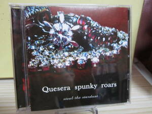 [E867] Quesera spunky roars/ steal the stardust