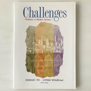 Challenges：Problem in Modern Society　現代社会の諸問題 Lothar Wullen 著 ; 伊藤秀一 編著 朝日出版社