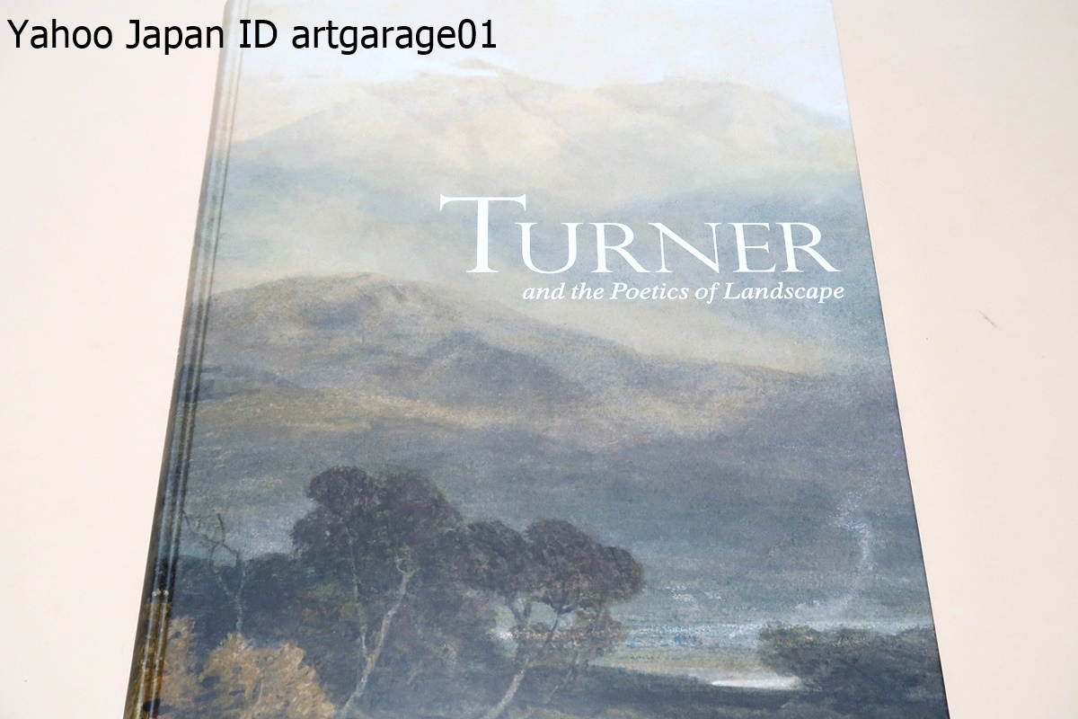 Turner: La poesía del paisaje / Una mirada integral a la pintura y el arte de Turner, con una selección de obras de museos de todo el Reino Unido y Japón, incluyendo aproximadamente 70 pinturas al óleo y acuarelas, Cuadro, Libro de arte, Recopilación, Catalogar