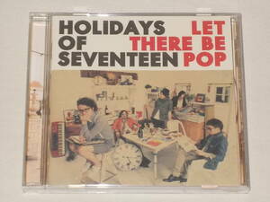 HOLIDAYS OF SEVENTEEN/Let There Be Pop/CDアルバム ホリデイズ・オブ・セブンティーン レット・ゼア・ビー・ポップ