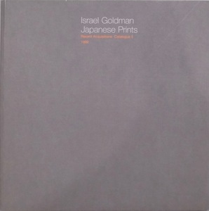 [Israel Goldman Japanese Prints]|Recent Acquisitions Catalogue 5 1999|Goldman issue 