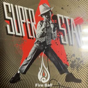 FIRE BALL 『SUPERSTAR』MIGHTY CROWN,湘南乃風,CHEHON,BROWN SUGAR,MOOMIN,卍LINE,MUNEHIRO,YOYO-C,NANJAMAN,VADER,PETER MAN